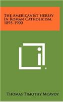 Americanist Heresy In Roman Catholicism, 1895-1900