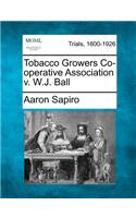 Tobacco Growers Co-Operative Association V. W.J. Ball