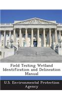 Field Testing Wetland Identification and Delineation Manual