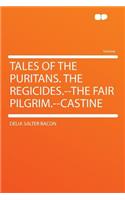 Tales of the Puritans. the Regicides.--The Fair Pilgrim.--Castine