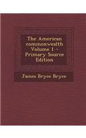 The American Commonwealth Volume 1 - Primary Source Edition