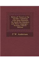 Notes of Travel in Fiji and New Caledonia with Some Remarks on South Sea Islanders and Their Languages