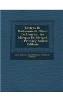 Lettres de Mademoiselle Ninon de L'Enclos, Au Marquis de Sevigne ...