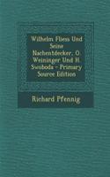 Wilhelm Fliess Und Seine Nachentdecker, O. Weininger Und H. Swoboda