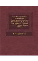 Aus Meinem Leben: Reiseskizzen, Aphorismen, Gedichte. [Maximilian I., Kaiser Von Mexiko], Volume 4...