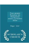 Jean-Jacques Rousseau ALS Komponist Seiner Lyrischen Scene - Scholar's Choice Edition: (English)