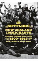 Settlers: New Zealand Immigrants from England, Ireland & Scotland 1800?1945