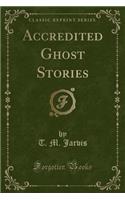 Accredited Ghost Stories (Classic Reprint)