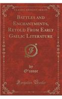 Battles and Enchantments, Retold from Early Gaelic Literature (Classic Reprint)