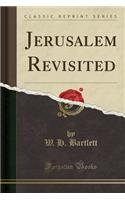 Jerusalem Revisited (Classic Reprint)