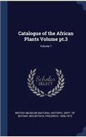 Catalogue of the African Plants Volume pt.3; Volume 1