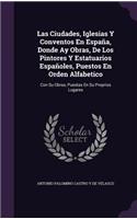 Las Ciudades, Iglesias Y Conventos En España, Donde Ay Obras, De Los Pintores Y Estatuarios Españoles, Puestos En Orden Alfabetico