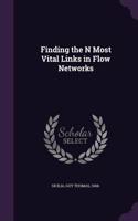 Finding the N Most Vital Links in Flow Networks