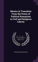 Mexico in Transition From the Power of Political Romanism to Civil and Religious Liberty