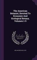 The American Botanist, Devoted to Economic and Ecological Botany, Volumes 1-5