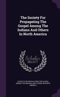 The Society For Propagating The Gospel Among The Indians And Others In North America