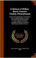 History of Wilkes-Barré, Luzerne County, Pennsylvania: From its First Beginnings to the Present Time, Including Chapters of Newly-discovered Early Wyoming Valley History, Together With Many Biographical (English)