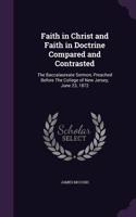 Faith in Christ and Faith in Doctrine Compared and Contrasted: The Baccalaureate Sermon, Preached Before The College of New Jersey, June 23, 1872(English)