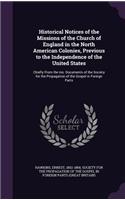 Historical Notices of the Missions of the Church of England in the North American Colonies, Previous to the Independence of the United States: Chiefly From the ms. Documents of the Society for the Propagation of the Gospel in Foreign Parts