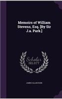 Memoirs of William Stevens, Esq. [By Sir J.a. Park.]