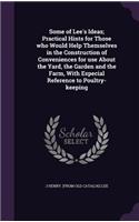 Some of Lee's Ideas; Practical Hints for Those who Would Help Themselves in the Construction of Conveniences for use About the Yard, the Garden and the Farm, With Especial Reference to Poultry-keeping