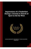 Impressions of a Tenderfoot During a Journey in Search of Sport in the far West