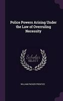 Police Powers Arising Under the Law of Overruling Necessity