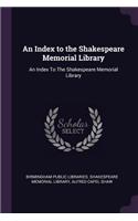 Index to the Shakespeare Memorial Library