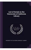 List of Serials in the University of California Library