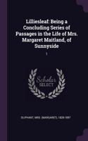 Lilliesleaf: Being a Concluding Series of Passages in the Life of Mrs. Margaret Maitland, of Sunnyside: 1