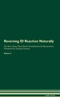 Reversing ID Reaction Naturally The Raw Vegan Plant-Based Detoxification & Regeneration Workbook for Healing Patients. Volume 2
