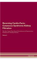 Reversing Cardio-Facio-Cutaneous Syndrome: Kidney Filtration The Raw Vegan Plant-Based Detoxification & Regeneration Workbook for Healing Patients. Volume 5