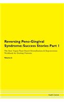 Reversing Peno-Gingival Syndrome: Success Stories Part 1 The Raw Vegan Plant-Based Detoxification & Regeneration Workbook for Healing Patients.Volume 6