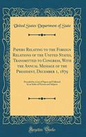 Papers Relating to the Foreign Relations of the United States, Transmitted to Congress, with the Annual Message of the President, December 1, 1879: Preceded by a List of Papers and Followed by an Index of Persons and Subjects (Classic Reprint)