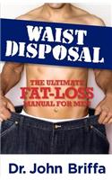 Waist Disposal: The Ultimate Fat-Loss Manual for Men