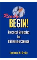 Ready, Begin! Practical Strategies for Cultivating Courage