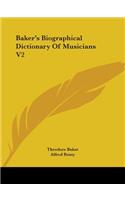 Baker's Biographical Dictionary Of Musicians V2