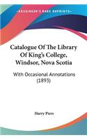 Catalogue Of The Library Of King's College, Windsor, Nova Scotia
