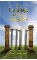 The Language of Heaven: Unconquerable Power for Your Life