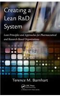 Creating a Lean R&D System: Lean Principles and Approaches for Pharmaceutical and Research-Based Organizations