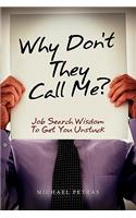 Why Don't They Call Me?: Job Search Wisdom To Get You Unstuck
