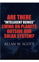 Are There Intelligent Beings Living on Planets Outside Our Solar System?