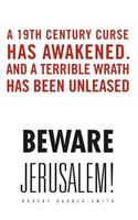 Beware Jerusalem!