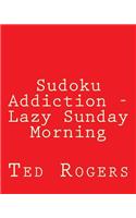 Sudoku Addiction - Lazy Sunday Morning: 80 Easy to Read, Large Print Sudoku Puzzles(English)