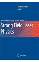 Strong Field Laser Physics