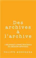 Des archives à l'archive: l'archivage comme processus de création artistique