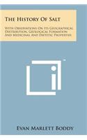 History of Salt: With Observations on Its Geographical Distribution, Geological Formation and Medicinal and Dietetic Properties