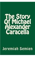 The Story Of Michael Alexander Caracella