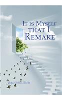 It is Myself that I Remake