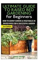 The Ultimate Guide to Raised Bed Gardening for Beginners